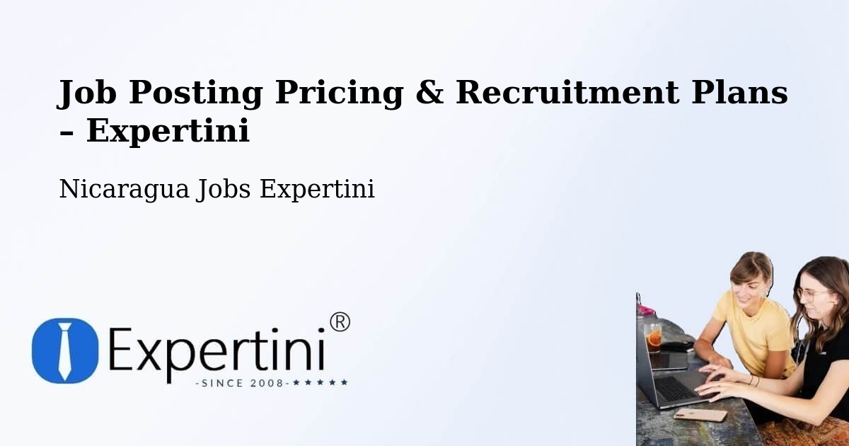 Job Posting Pricing & Recruitment Plans – Ticuantepe - Ticuantepe, Nicaragua Jobs Expertini